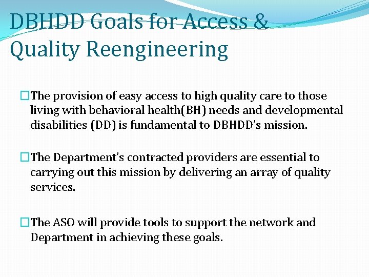 DBHDD Goals for Access & Quality Reengineering �The provision of easy access to high