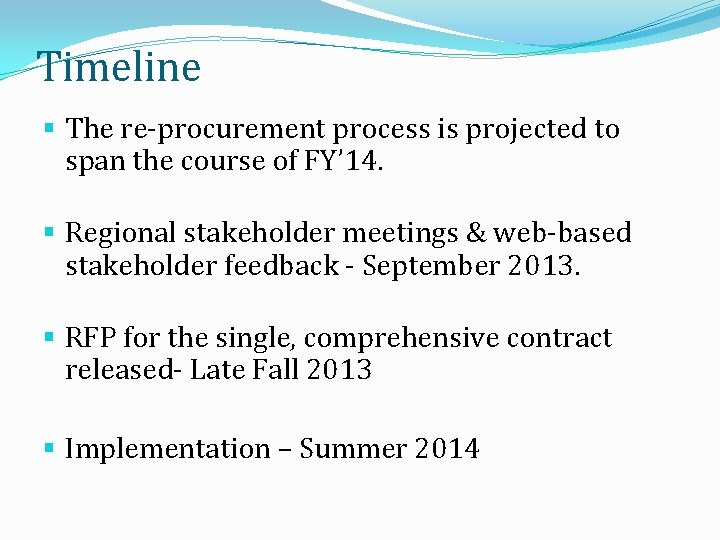 Timeline § The re-procurement process is projected to span the course of FY’ 14.