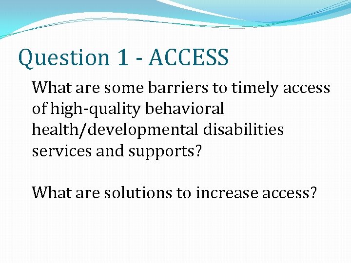 Question 1 - ACCESS What are some barriers to timely access of high-quality behavioral