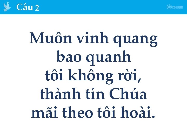 Câu 2 Muôn vinh quang bao quanh tôi không rời, thành tín Chúa mãi