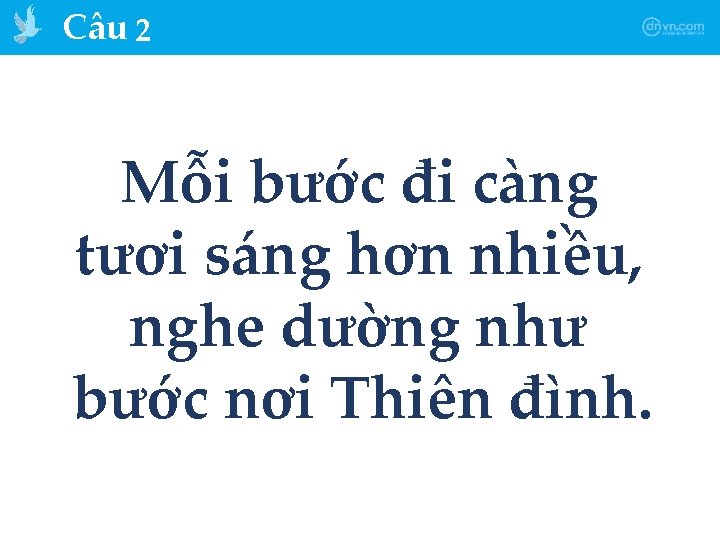 Câu 2 Mỗi bước đi càng tươi sáng hơn nhiều, nghe dường như bước