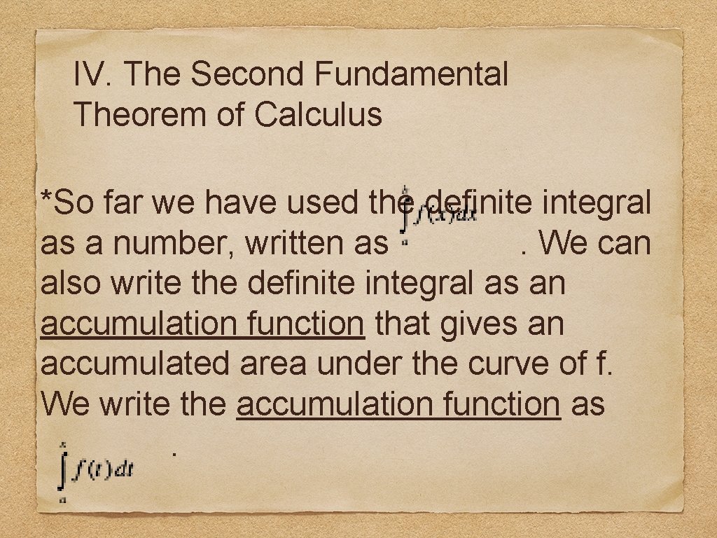 IV. The Second Fundamental Theorem of Calculus *So far we have used the definite