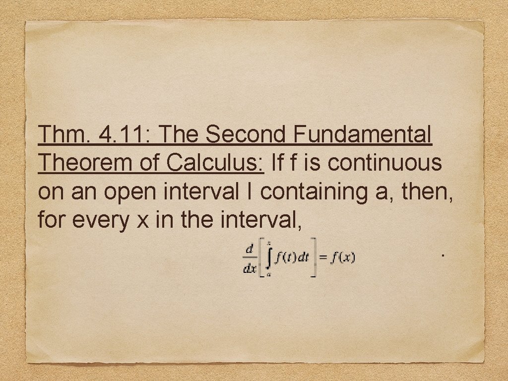Thm. 4. 11: The Second Fundamental Theorem of Calculus: If f is continuous on