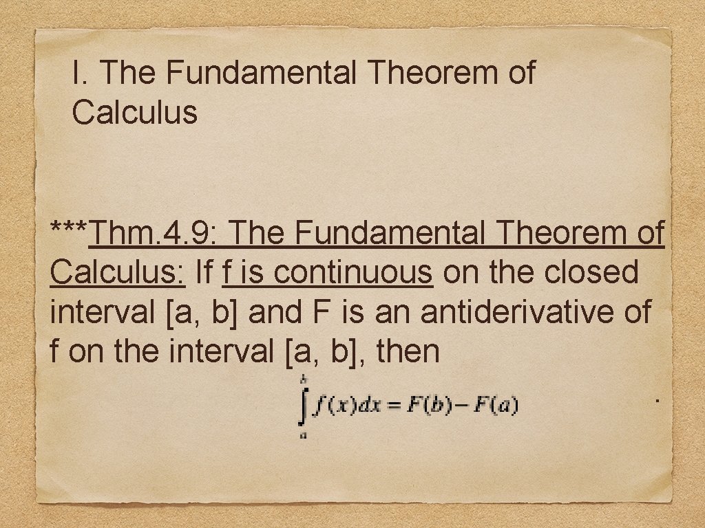I. The Fundamental Theorem of Calculus ***Thm. 4. 9: The Fundamental Theorem of Calculus: