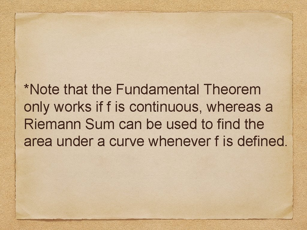 *Note that the Fundamental Theorem only works if f is continuous, whereas a Riemann