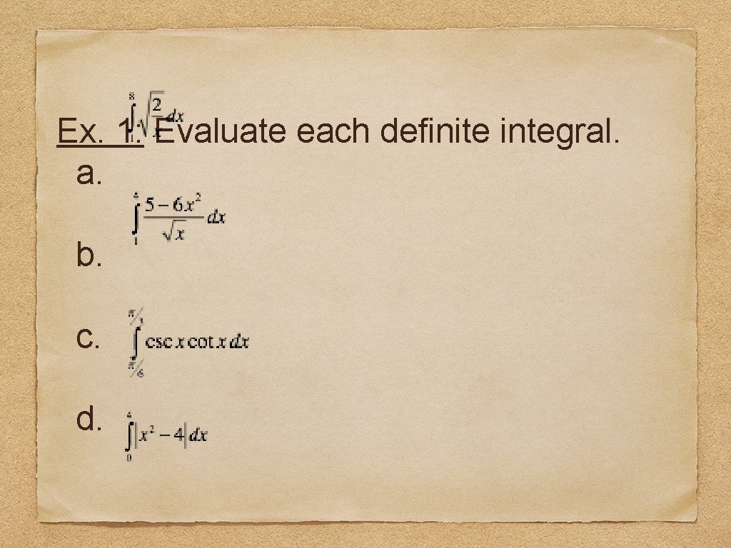 Ex. 1: Evaluate each definite integral. a. b. c. d. 