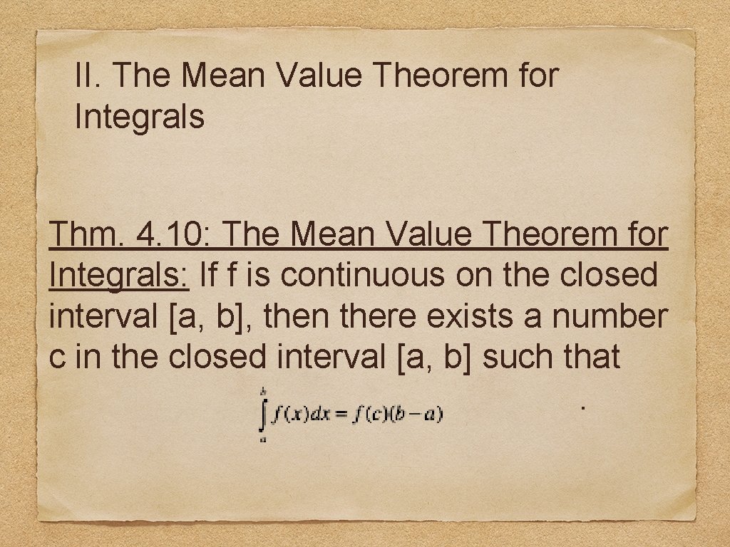 II. The Mean Value Theorem for Integrals Thm. 4. 10: The Mean Value Theorem