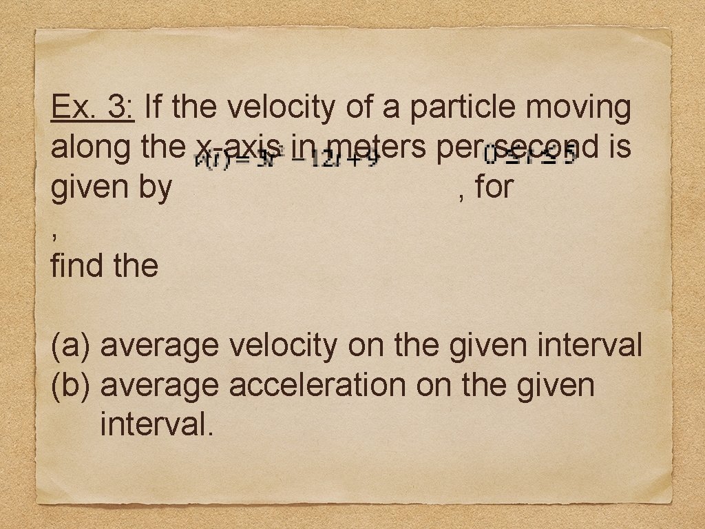 Ex. 3: If the velocity of a particle moving along the x-axis in meters