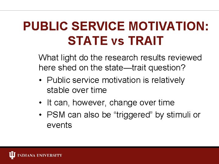 PUBLIC SERVICE MOTIVATION: STATE vs TRAIT What light do the research results reviewed here