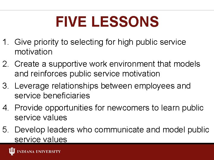 FIVE LESSONS 1. Give priority to selecting for high public service motivation 2. Create