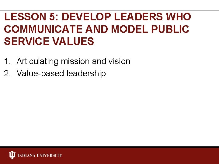 LESSON 5: DEVELOP LEADERS WHO COMMUNICATE AND MODEL PUBLIC SERVICE VALUES 1. Articulating mission