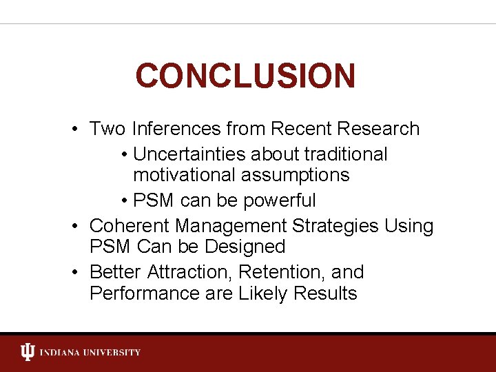 CONCLUSION • Two Inferences from Recent Research • Uncertainties about traditional motivational assumptions •