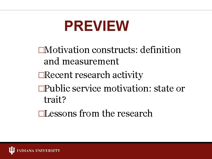 PREVIEW �Motivation constructs: definition and measurement �Recent research activity �Public service motivation: state or