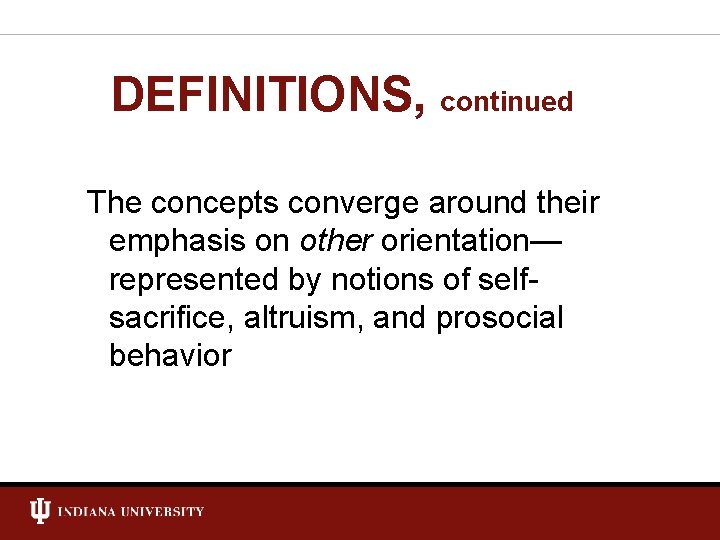 DEFINITIONS, continued The concepts converge around their emphasis on other orientation— represented by notions