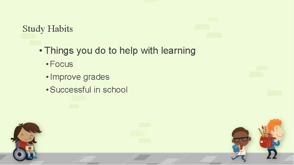 Study Habits • Things you do to help with learning • Focus • Improve Study Habits • Things you do to help with learning • Focus • Improve