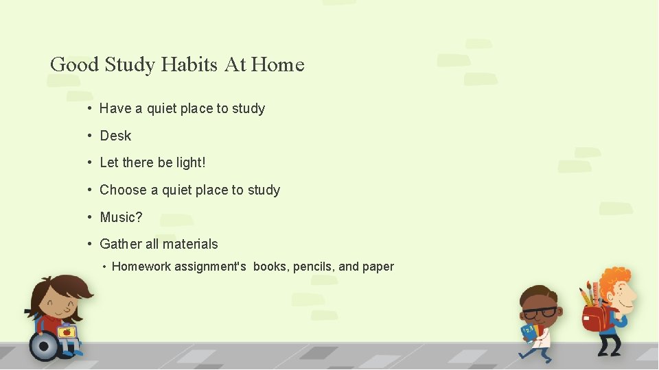 Good Study Habits At Home • Have a quiet place to study • Desk Good Study Habits At Home • Have a quiet place to study • Desk