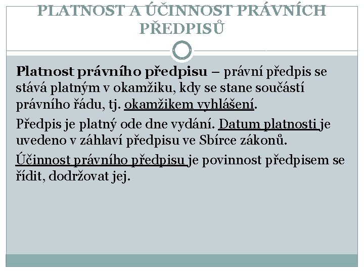 PLATNOST A ÚČINNOST PRÁVNÍCH PŘEDPISŮ Platnost právního předpisu – právní předpis se stává platným