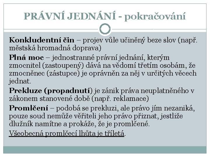 PRÁVNÍ JEDNÁNÍ - pokračování Konkludentní čin – projev vůle učiněný beze slov (např. městská