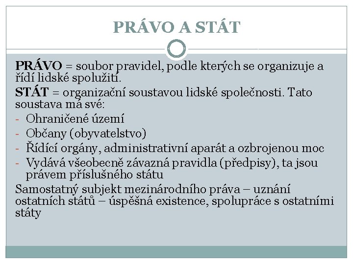 PRÁVO A STÁT PRÁVO = soubor pravidel, podle kterých se organizuje a řídí lidské