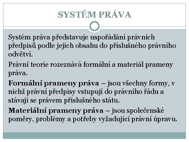 SYSTÉM PRÁVA Systém práva představuje uspořádání právních předpisů podle jejich obsahu do příslušného právního