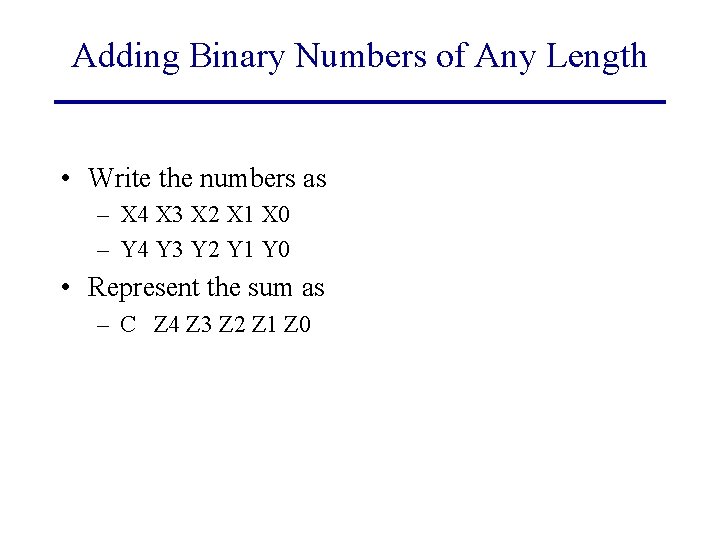 Adding Binary Numbers of Any Length • Write the numbers as – X 4