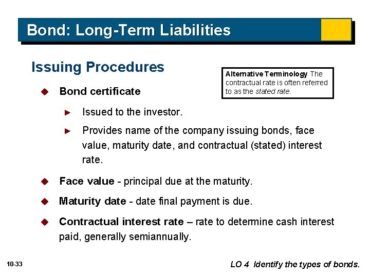 Bond: Long-Term Liabilities Issuing Procedures u 10 -33 Bond certificate Alternative Terminology The contractual