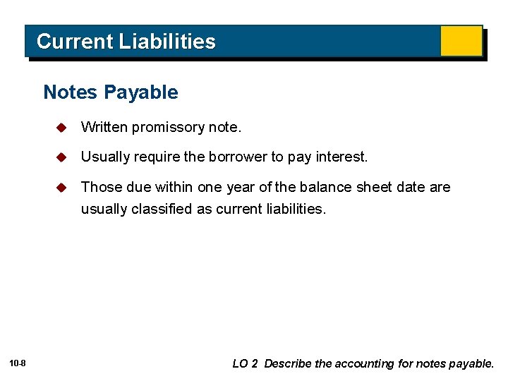 Current Liabilities Notes Payable 10 -8 u Written promissory note. u Usually require the