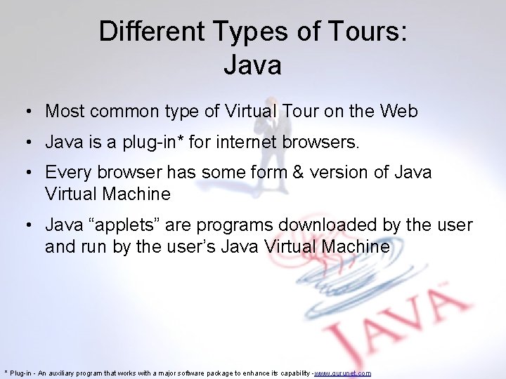 Different Types of Tours: Java • Most common type of Virtual Tour on the