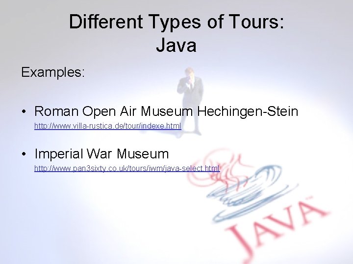 Different Types of Tours: Java Examples: • Roman Open Air Museum Hechingen-Stein http: //www.