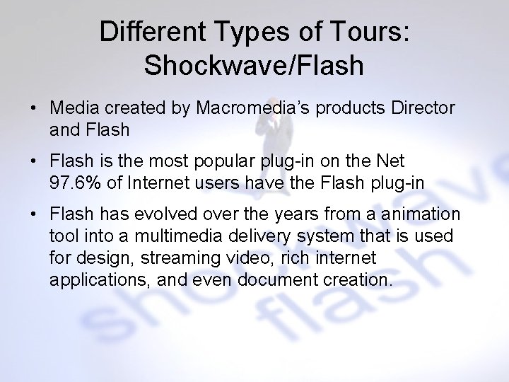 Different Types of Tours: Shockwave/Flash • Media created by Macromedia’s products Director and Flash