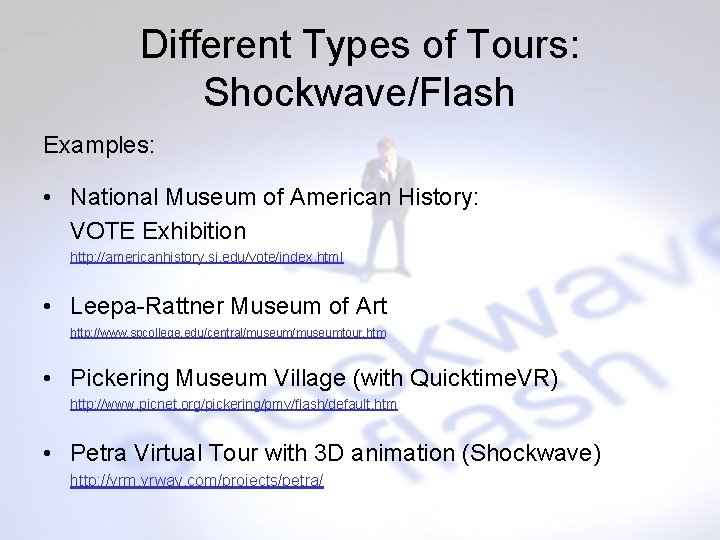Different Types of Tours: Shockwave/Flash Examples: • National Museum of American History: VOTE Exhibition