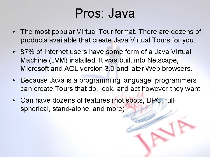 Pros: Java • The most popular Virtual Tour format. There are dozens of products