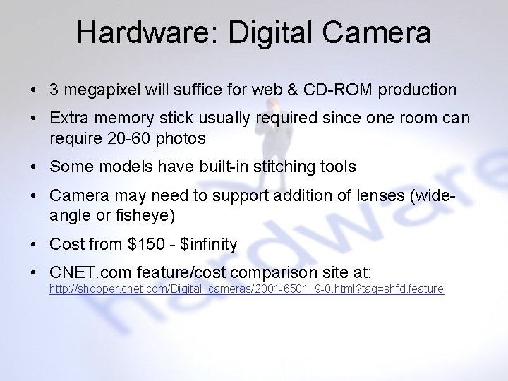 Hardware: Digital Camera • 3 megapixel will suffice for web & CD-ROM production •