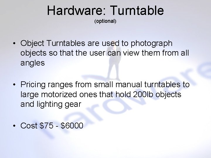 Hardware: Turntable (optional) • Object Turntables are used to photograph objects so that the