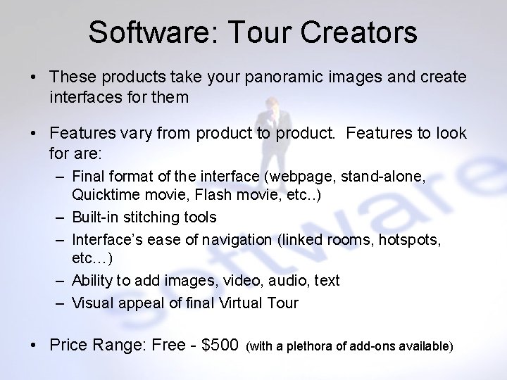 Software: Tour Creators • These products take your panoramic images and create interfaces for