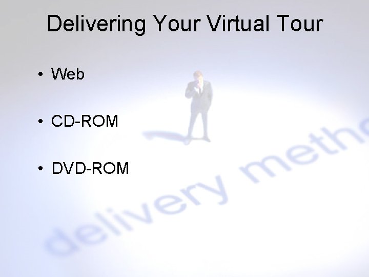Delivering Your Virtual Tour • Web • CD-ROM • DVD-ROM 
