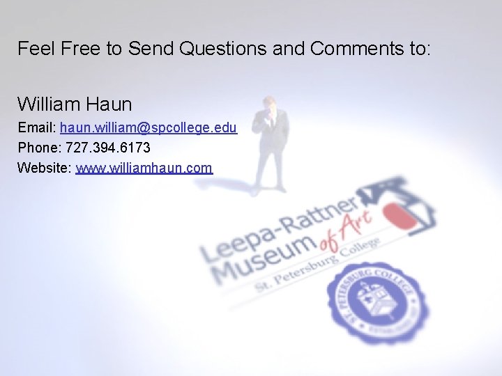 Feel Free to Send Questions and Comments to: William Haun Email: haun. william@spcollege. edu