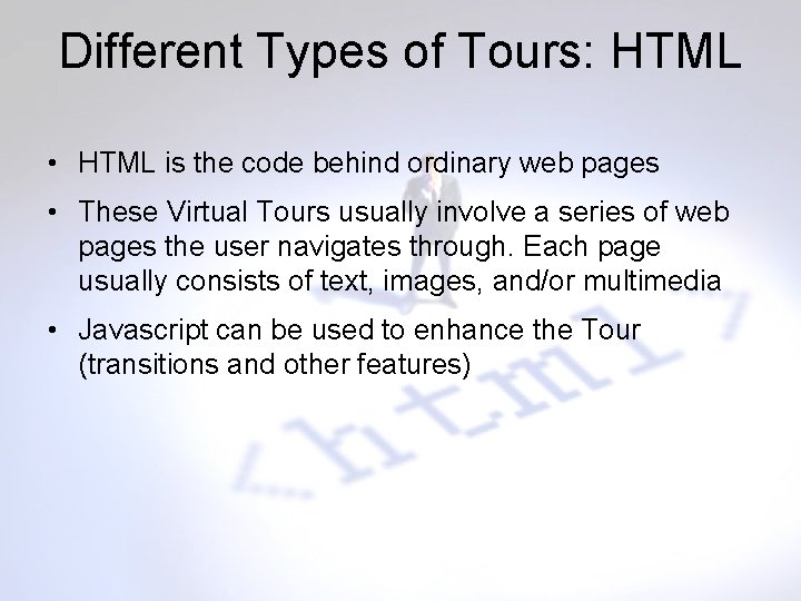 Different Types of Tours: HTML • HTML is the code behind ordinary web pages