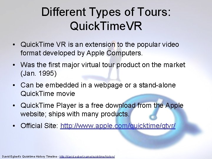 Different Types of Tours: Quick. Time. VR • Quick. Time VR is an extension