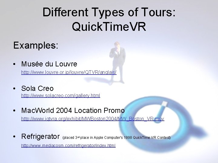 Different Types of Tours: Quick. Time. VR Examples: • Musée du Louvre http: //www.
