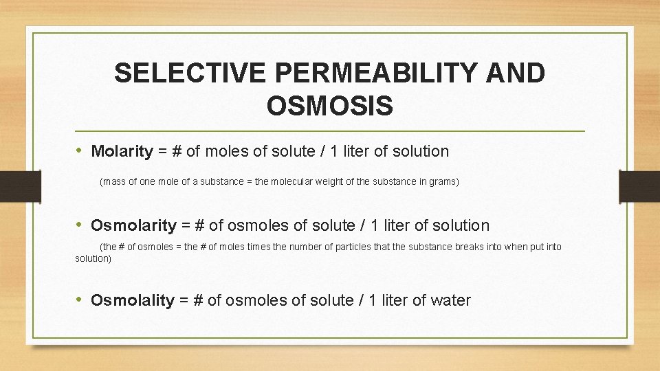 SELECTIVE PERMEABILITY AND OSMOSIS • Molarity = # of moles of solute / 1 SELECTIVE PERMEABILITY AND OSMOSIS • Molarity = # of moles of solute / 1
