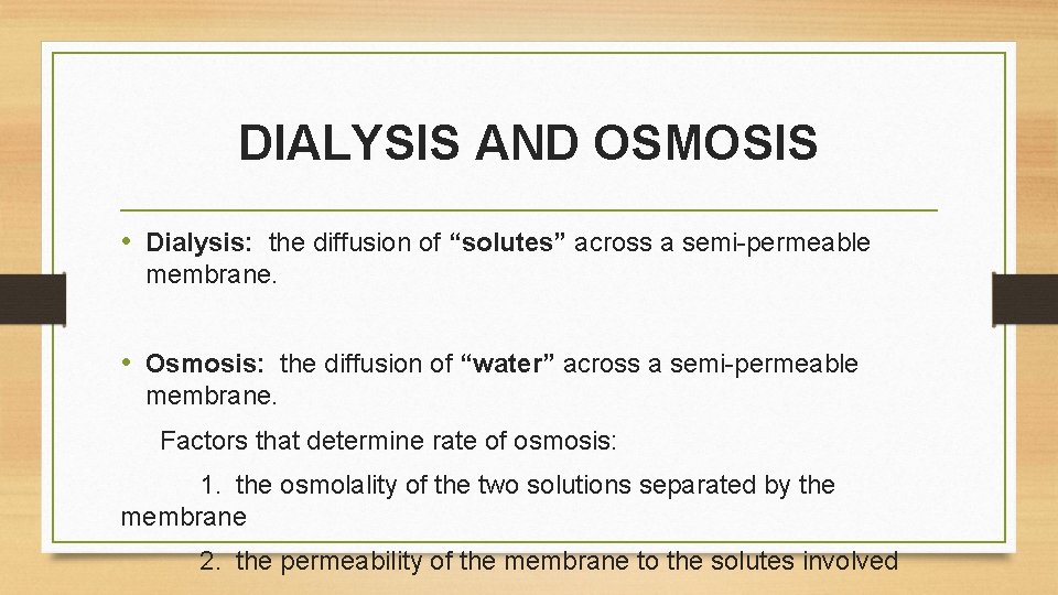 DIALYSIS AND OSMOSIS • Dialysis: the diffusion of “solutes” across a semi-permeable membrane. • DIALYSIS AND OSMOSIS • Dialysis: the diffusion of “solutes” across a semi-permeable membrane. •