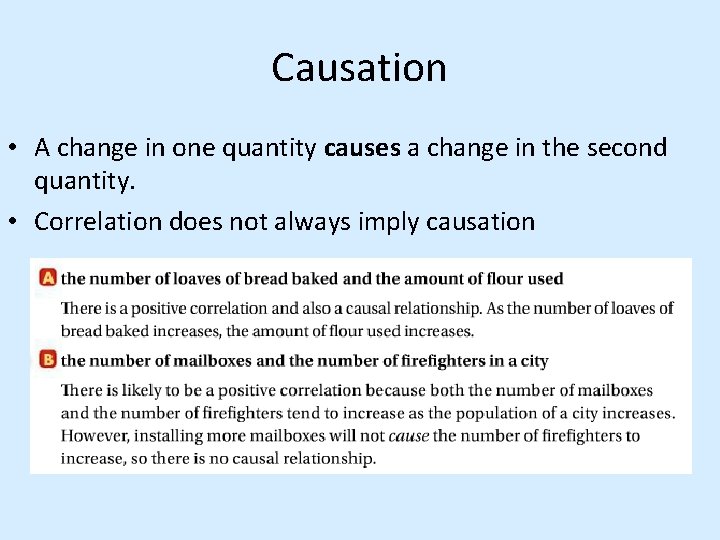 Causation • A change in one quantity causes a change in the second quantity.