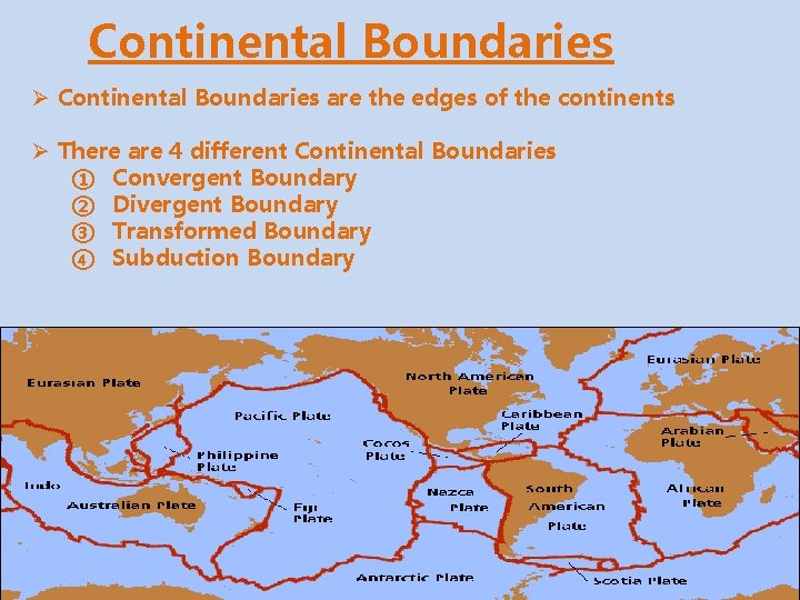 Continental Boundaries Ø Continental Boundaries are the edges of the continents Ø There are