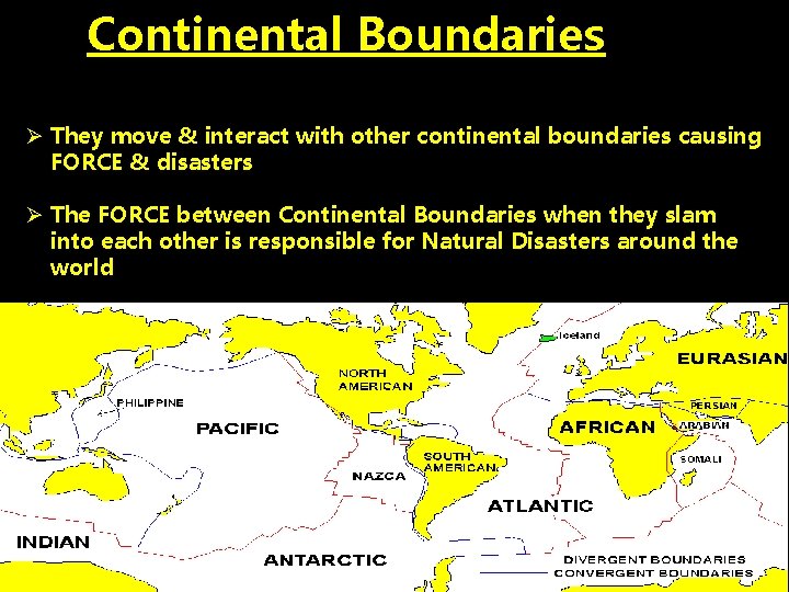 Continental Boundaries Ø They move & interact with other continental boundaries causing FORCE &