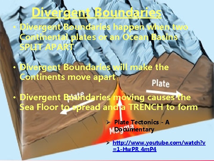 Divergent Boundaries • Divergent Boundaries happen when two Continental plates or an Ocean Basins