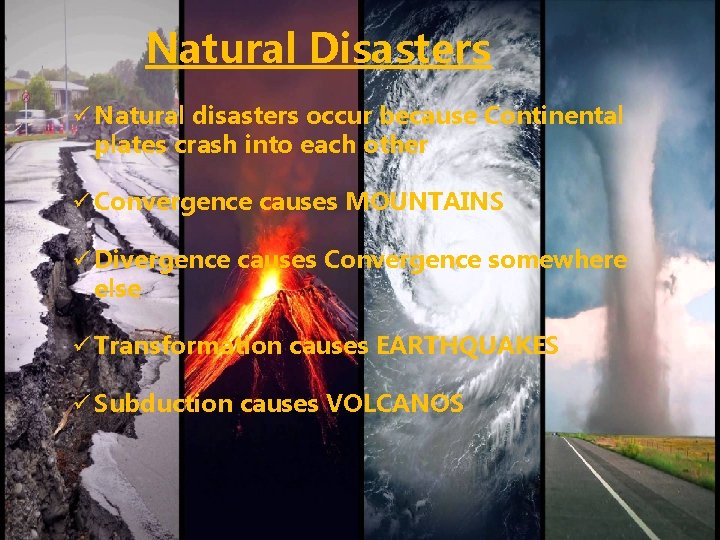Natural Disasters ü Natural disasters occur because Continental plates crash into each other ü