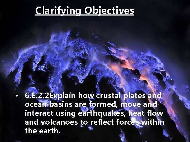 Clarifying Objectives • 6. E. 2. 2 Explain how crustal plates and ocean basins