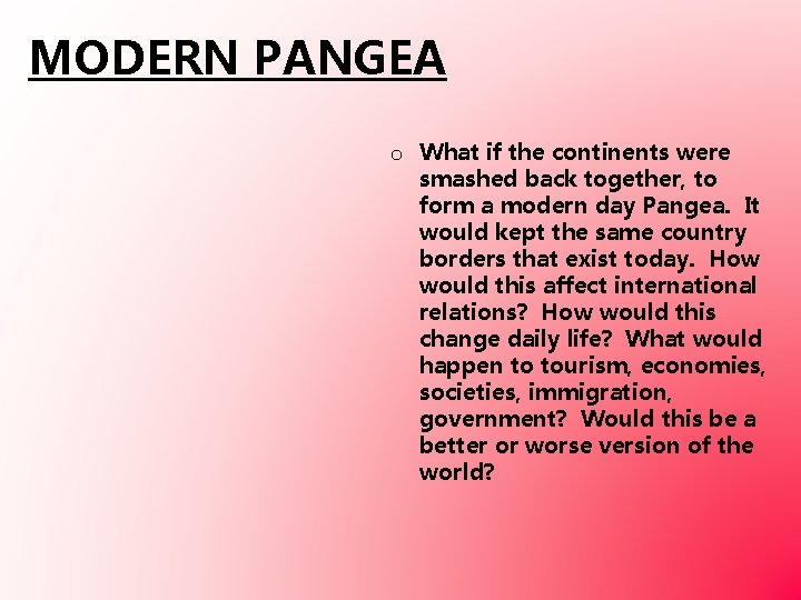 MODERN PANGEA o What if the continents were smashed back together, to form a