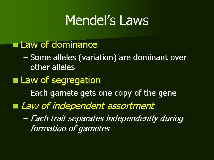 Mendel’s Laws n Law of dominance – Some alleles (variation) are dominant over other